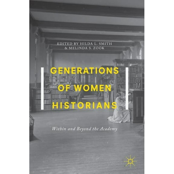 Generations of Women Historians: Within and Beyond the Academy, (Hardcover)