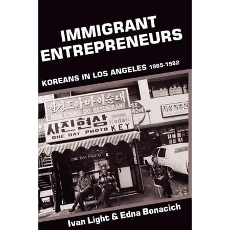 Immigrant Entrepreneurs : Koreans in Los Angeles,