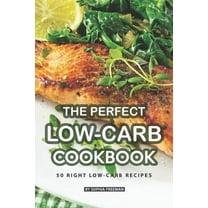 The Perfect Low-Carb Cookbook : 50 Right Low-Carb Recipes (Paperback)
