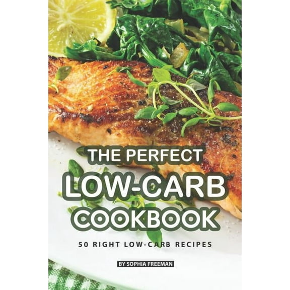 The Perfect Low-Carb Cookbook : 50 Right Low-Carb Recipes (Paperback)