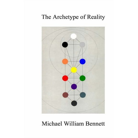 The Archetype of Reality  Paperback  1439236666 9781439236666 Michael William Bennett
