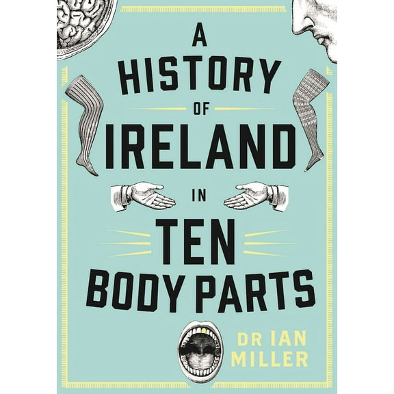 A History of Ireland in Ten Body Parts, (Hardcover)