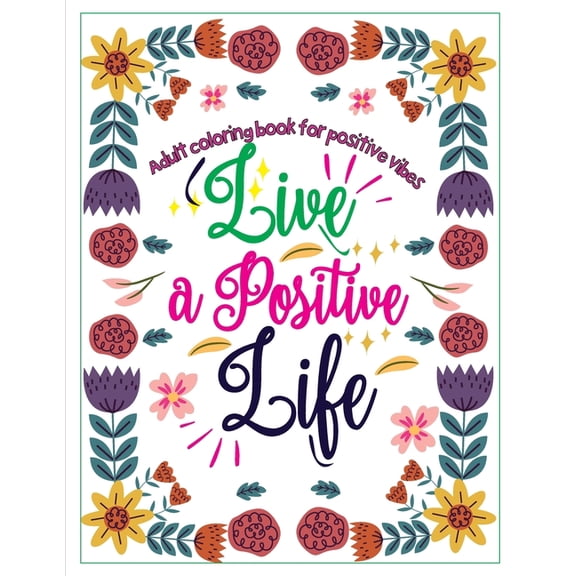 Adult Coloring Book for Positive Vibes: Live a positive life, Calligraphy Motivational and Inspirational Sayings Coloring Book, large print (Paperback)