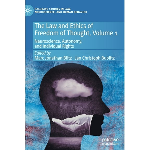 Palgrave Studies in Law, Neuroscience, a The Law and Ethics of Freedom of Thought, Volume 1: Neuroscience, Autonomy, and Individual Rights, (Hardcover)