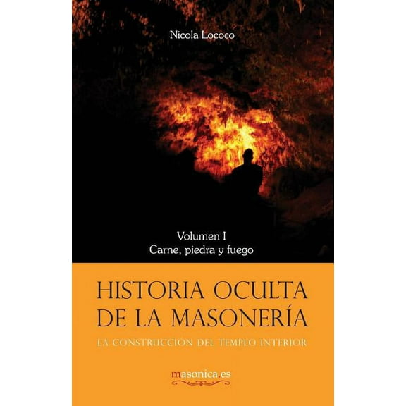 Historia oculta de la masonería I : Carne, piedra y fuego (Series #1) (Paperback)