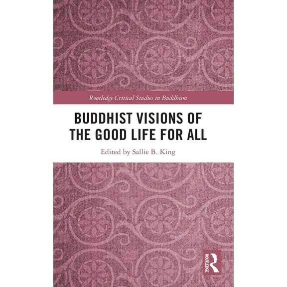 Routledge Critical Studies in Buddhism Buddhist Visions of the Good Life for All, (Hardcover)