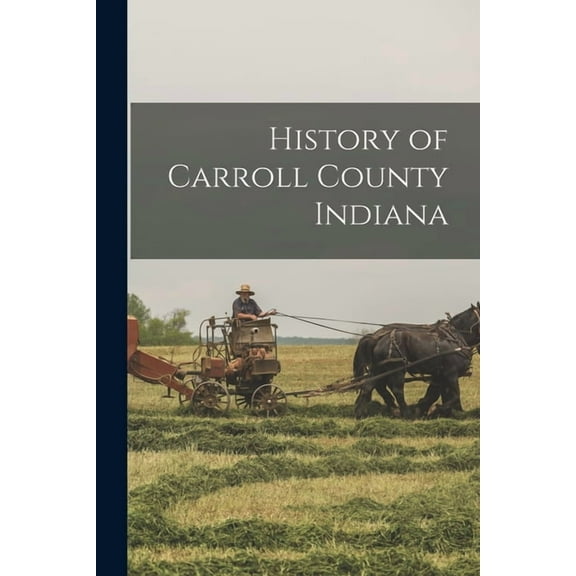 History of Carroll County Indiana (Paperback)