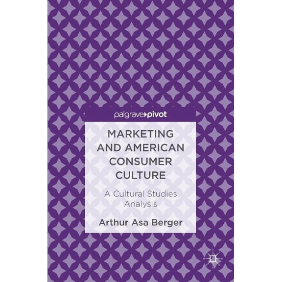 Marketing and American Consumer Culture: A Cultural Studies Analysis, (Hardcover)