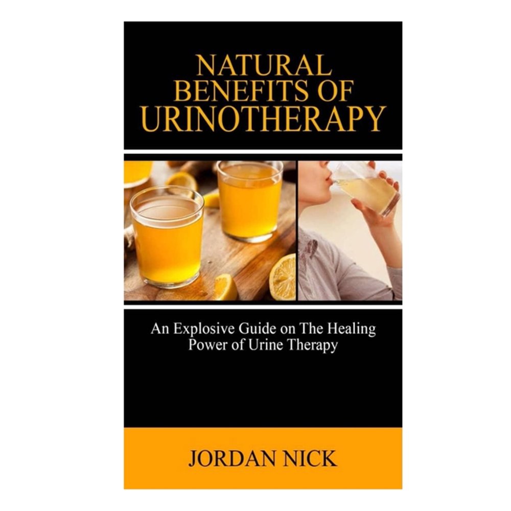 Urine Therapy An Explosive Guide on the healing benefits of