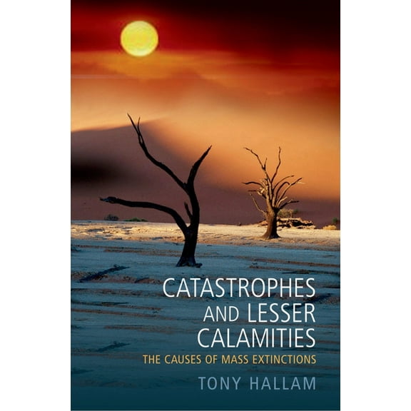 Catastrophes and Lesser Calamities: The Causes of Mass Extinctions, (Paperback)