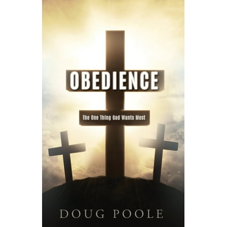 Obedience: The One Thing God Wants Most, (Hardcover)