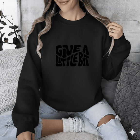 Give a Little Bit Retro Colorful Typography Positive Message Quote Sweatshirt, up to size 5XL