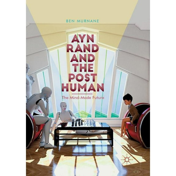 Ayn Rand and the Posthuman: The Mind-Made Future, (Paperback)