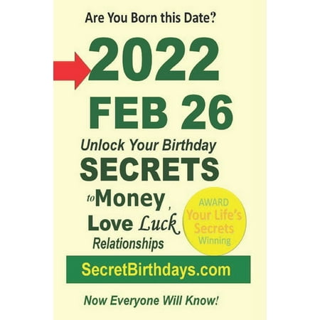 Born 2022 Feb 26? Your Birthday Secrets to Money Love Relationships Luck: Fortune Telling Self-Help: Numerology Horosc (Paperback)