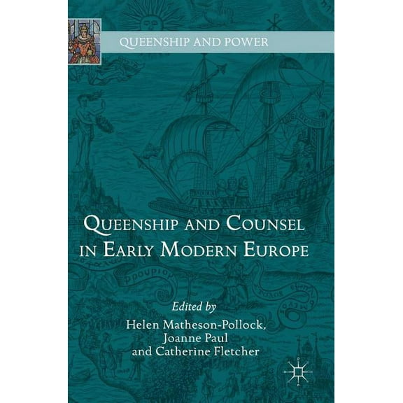 Queenship and Power Queenship and Counsel in Early Modern Europe, (Hardcover)