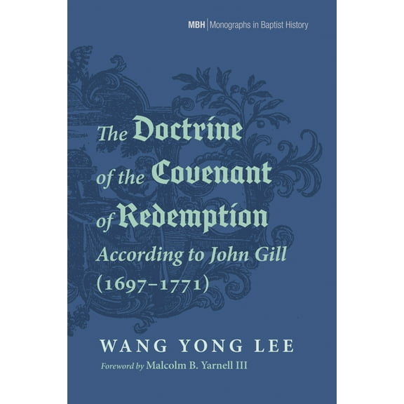 Monographs in Baptist History The Doctrine of the Covenant of Redemption According to John Gill (1697-1771), (Hardcover)