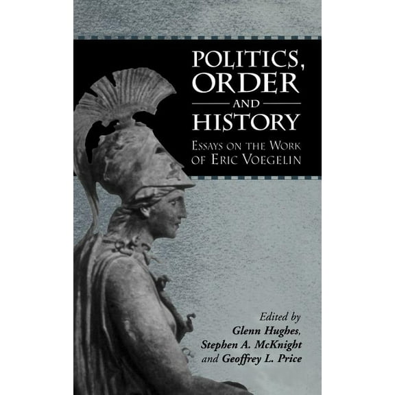 Politics, Order and History: Essays on the Work of Eric Voegelin, (Hardcover)
