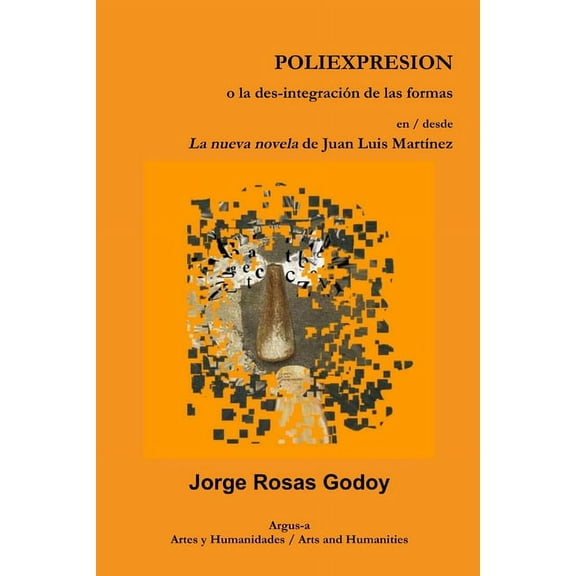 POLIEXPRESION o la des-integraciÃ³n de las formas en / desde La nueva novela de Juan Luis MartÃ­nez, (Paperback)