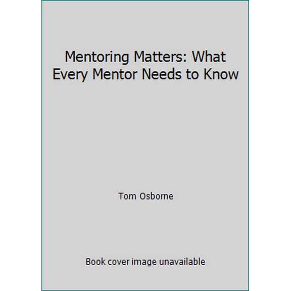 Pre-Owned Mentoring Matters: What Every Mentor Needs to Know (Paperback) 1938254449 9781938254444