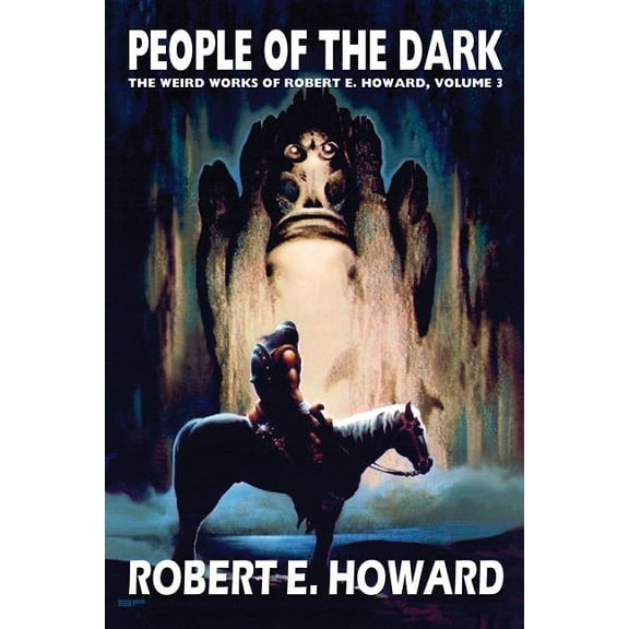 Weird Works of Robert E. Howard Robert E. Howard's Weird Works Volume 3: People of the Dark, Book 3, (Hardcover)