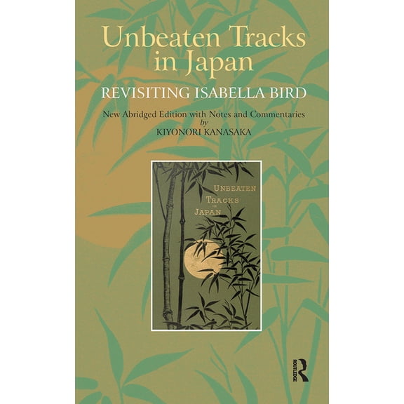 Unbeaten Tracks in Japan: Revisiting Isabella Bird, (Hardcover)