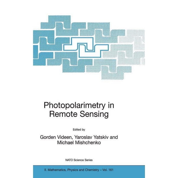 NATO Science Series II: Mathematics, Phy Photopolarimetry in Remote Sensing: Proceedings of the NATO Advanced Study Institute, Held in Yalta, Ukraine, 20 Septemb, Book 161, (Hardcover)