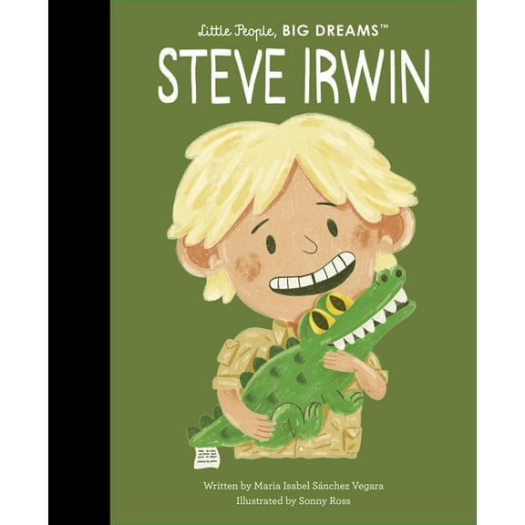 Little People, Big Dreams Steve Irwin, Book 104, (Hardcover)