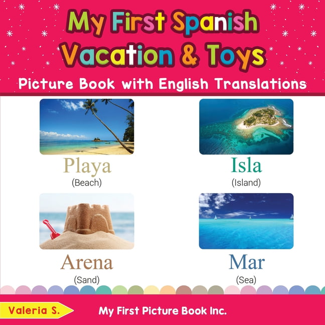 Teach & Learn Basic Spanish Words for Children: My First Spanish Vacation &  Toys Picture Book with English Translations : Bilingual Early Learning &  Easy Teaching Spanish Books for Kids (Series #24) (