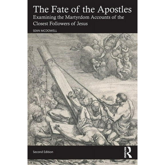 The Fate of the Apostles: Examining the Martyrdom Accounts of the Closest Followers of Jesus, (Paperback)