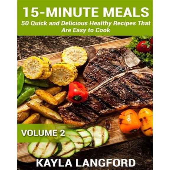 Pre-Owned 15-minute Meals : 50 Quick and Delicious Healthy Recipes That Are Easy to Cook