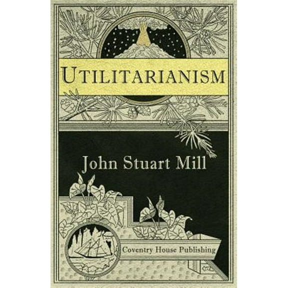 Utilitarianism (Annotated) (Paperback) by John Stuart Mill