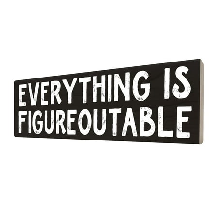 

- Everything is Figureoutable.