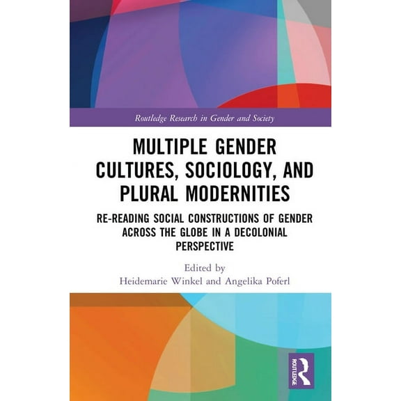 Routledge Research in Gender and Society Multiple Gender Cultures, Sociology, and Plural Modernities: Re-reading Social Constructions of Gender across the Globe , (Paperback)