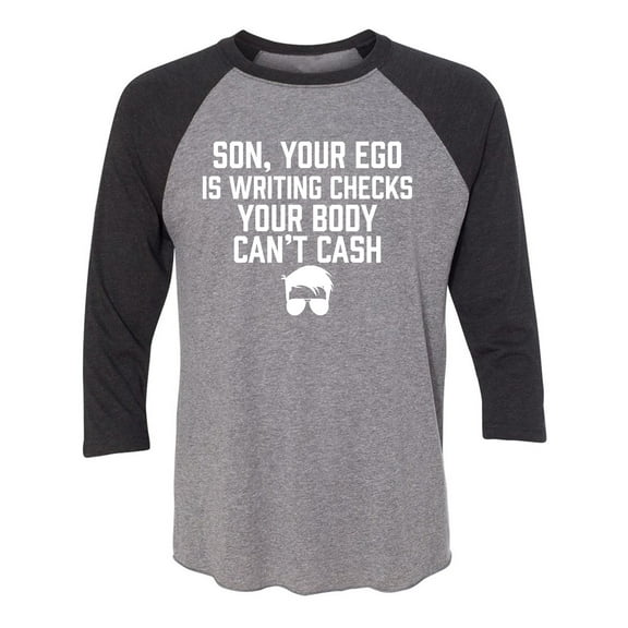 Son, Your Ego Is Writing Checks Unisex 3/4 Sleeve Baseball Raglan Tee