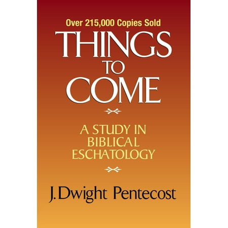 Things to Come: A Study in Biblical Eschatology (Hardcover)