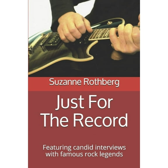 Just For The Record : Featuring candid interviews with famous rock legends (Paperback)