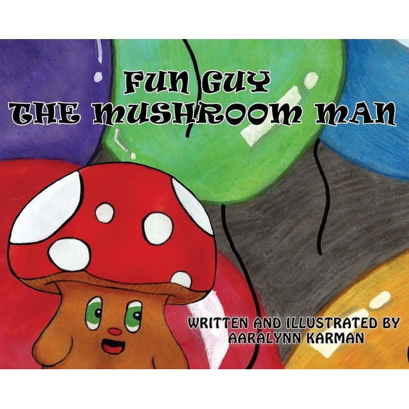 Fun Guy's Adventures Fun Guy The Mushroom Man, Book 1, (Hardcover)