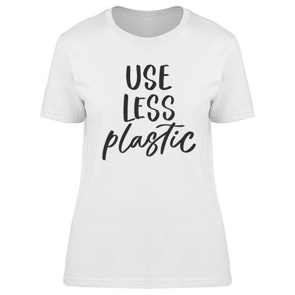 Use Less Plastic Design T-Shirt Women -Image by Shutterstock, Female Small