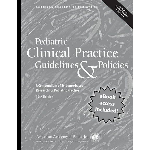Pediatric Clinical Practice Guidelines  Policies, 19th Edition: A Compendium of Evidence-based Research for Pediatric Practice