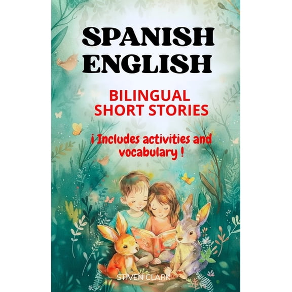 Spanish English Bilingual Short Stories: 10 Stories with Morals   Exercises to Practice Reading and Vocabulary For Child, (Paperback)