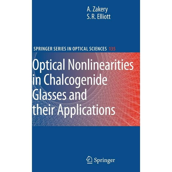 Springer Optical Sciences Optical Nonlinearities in Chalcogenide Glasses and Their Applications, Book 135, (Hardcover)