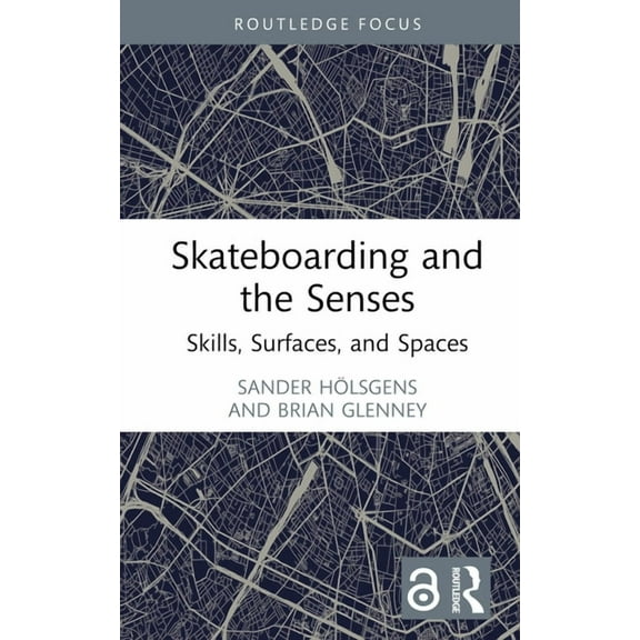 Routledge Focus on Sport, Culture and So Skateboarding and the Senses: Skills, Surfaces, and Spaces, (Hardcover)