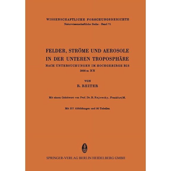 Wissenschaftliche Forschungsberichte Felder, Ströme Und Aerosole in Der Unteren Troposphäre: Nach Untersuchungen Im Hochgebirge Bis 3000 M NN, Book 71, (Paperback)