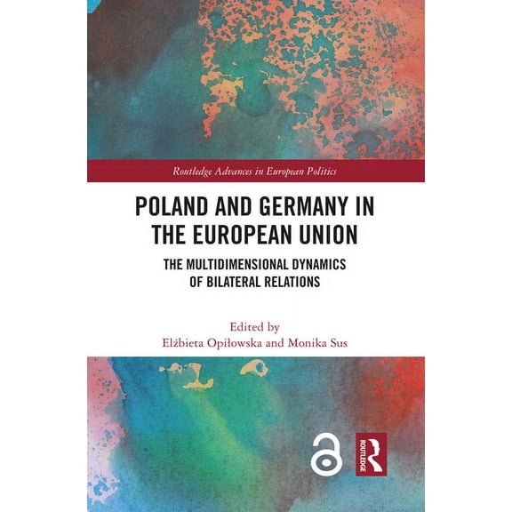 Routledge Advances in European Politics Poland and Germany in the European Union: The Multidimensional Dynamics of Bilateral Relations, (Paperback)