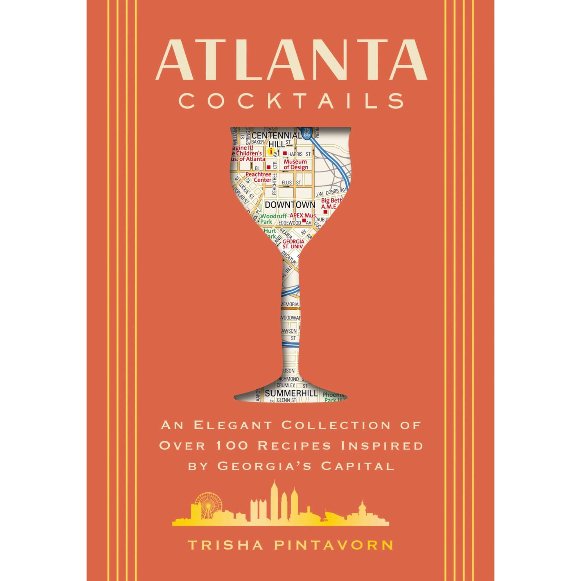 Atlanta Cocktails: An Elegant Collection of over 100 Recipes Inspired by Georgia s Capital (Hardcover)