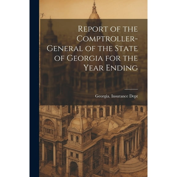 Report of the Comptroller-General of the State of Georgia for the Year Ending (Paperback)