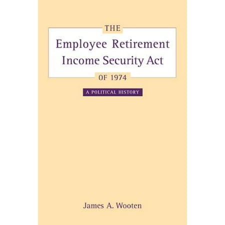 The Employee Retirement Income Security Act Of 1974 A