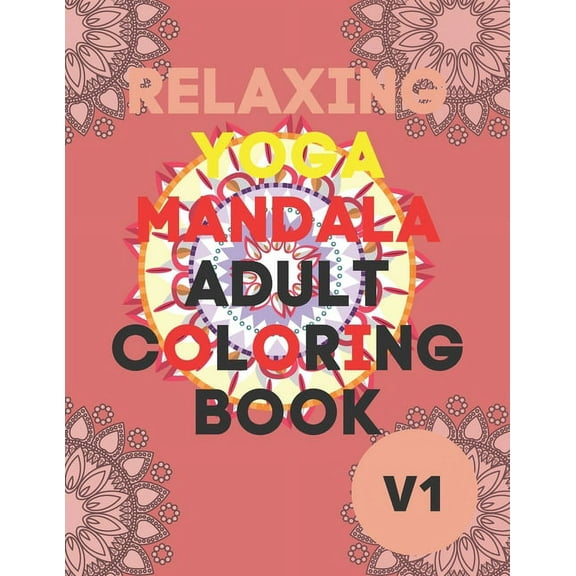 Relaxing Yoga Mandala Adult Coloring Book: (Volume 1)30 BEAUTIFUL MANDALAS for adults (Paperback)