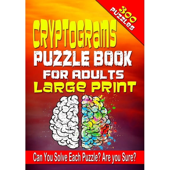 Cryptograms Cryptograms Puzzle Book for Adults LARGE PRINT: 300 Cryptogram Puzzles to Improve and Exercise your Brain! Word Puzzle B, Book 1, (Paperback)