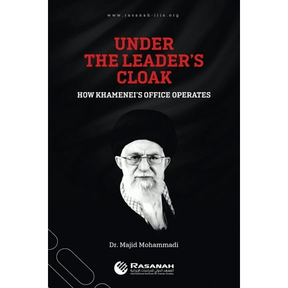 Under the Leader's Cloak: How Khamenei's Office Operates, (Paperback)